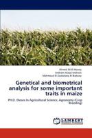 Genetical and biometrical analysis for some important traits in maize: PH.D. theses In Agricultural Science, Agronomy 3845441089 Book Cover