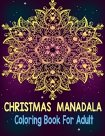 Christmas mandala coloring book for adult: An Adult Coloring Book with Fun, Easy, and Relaxing Coloring Pages for Christmas Lovers (Christmas Coloring B08P65RSZP Book Cover