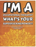 Occupational Therapist Coloring Book: Funny & Humorous Therapy Related Gag Gifts Ideas for Men or Women Retirement/Birthday/Graduation - Personalized Office Desk Supplies & Accessories B07Y4NDYDH Book Cover