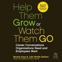 Help Them Grow or Watch Them Go, 2nd Edition: Career Conversations Organizations Need and Employees Want B0GGF6RDR7 Book Cover