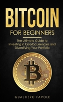Bitcoin for beginners: The Ultimate Guide to Investing in Cryptocurrencies and Diversifying Your Portfolio B091WM1K3J Book Cover