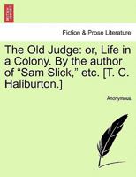 The old judge: Or, Life in a colony (Tecumseh working texts) 1241217912 Book Cover