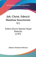 Joh. Christ. Fabricii Mantissa Insectorum V1: Sistens Eorum Species Nuper Detectas (1787) 1120630738 Book Cover