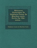 Memoires Historiques de Stephanie-Louise de Bourbon-Conti, Ecrits Par Elle-Meme... 1293105570 Book Cover