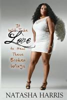 It Will Take Love to Heal These Broken Wings 0692691812 Book Cover