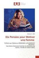 Dix Pensées pour Motiver une Femme: Préfacé par Madame BINWANA LUFUNANGOY Adrienne Secrétaire Générale Emérite du Mnistère du Genre, Famile et Enfant (RDC) (French Edition) 6203454028 Book Cover