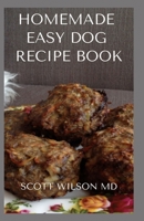 HOMEMADE EASY DOG RECIPE BOOK: How To Make A Delicious Food For Your dog To Fight Against Diseases And Boost Immunity B08L8P83GS Book Cover