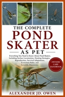 THE COMPLETE POND SKATER AS PET: Everything You Need to Know About Pond Skaters, Including Surface Locomotion, Hunting Strategies, Reproduction, ... Ecosystem Roles, and Scientific Discoveries B0H6T8P4J6 Book Cover