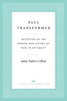 Paul Transformed: Reception of the Person and Letters of Paul in Antiquity 0300194420 Book Cover