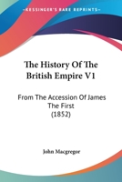 The History of the British Empire, from the Accession of James I. To which is prefixed a review of the progress of England, from the Saxon Period to 1603 VOL I. 1241456844 Book Cover