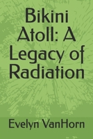 Bikini Atoll: A Legacy of Radiation B0DQ5MDC95 Book Cover