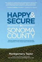 Happy & Secure in Sonoma County: Piecing Together the Puzzle of Financial Security and Happiness in This Chosen Spot of All the Earth 1634980565 Book Cover