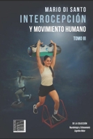 Interocepción y Movimiento Humano: Tomo III (Neurobiología y Entrenamiento Cognitivo-Motor) (Spanish Edition) 9505313187 Book Cover