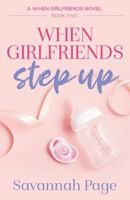 When Girlfriends Step Up 147931014X Book Cover