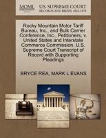 Rocky Mountain Motor Tariff Bureau, Inc., and Bulk Carrier Conference, Inc., Petitioners, v. United States and Interstate Commerce Commission. U.S. ... of Record with Supporting Pleadings 1270684981 Book Cover