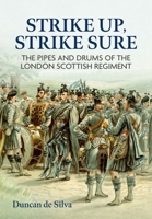 Strike Up, Strike Sure: The Pipes and Drums of the London Scottish Regiment 1804512532 Book Cover