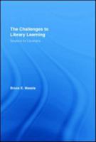 The Challenges to Library Learning: Solutions for Librarians (Routledge Studies in Library and Information Science) 0789031418 Book Cover