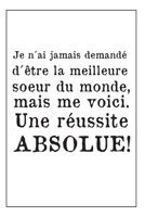 Ma Soeur, Une Réussite Absolue: Carnet De Notes - Cadeau Pour Sa Soeur - Original Et Pratique - Anniversaire Ou Noël - Noir Sur blanc 1652253726 Book Cover