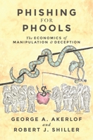 Phishing for Phools: The Economics of Manipulation and Deception 0691168318 Book Cover