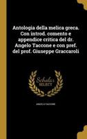 Antologia della melica greca. Con introd. comento e appendice critica del dr. Angelo Taccone e con pref. del prof. Giuseppe Graccaroli 1177931109 Book Cover