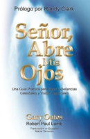Señor, Abre mis Ojos: Una Guía Práctica para tener Visitas Angelicales y Experiencias Celestiales (Spanish Edition) B08928JQK8 Book Cover