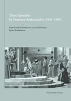 Three Speeches by Venetian Ambassadors 1433-1486: Francesco Barbaro, Ad Sigismundum Bernardo Giustinian, Ad Universitatem Parisiensem Ermolao Barbaro, Ad Federicum / Ad Maximilianum 3447105976 Book Cover
