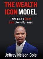 The Wealth Icon Model: Think Like a Brand. Earn Like a Business. B0H2DFMZHS Book Cover
