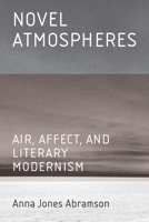 Novel Atmospheres: Air, Affect, and Literary Modernism (Hopkins Studies in Modernism) 1421454998 Book Cover