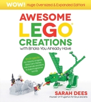 Awesome Lego Creations with Bricks You Already Have: Oversized & Expanded Edition!: 55 Robots, Dragons, Race Cars, Planes, Wild Animals and Other Exci B0CJCJ42QH Book Cover