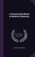 A Practical Handbook of Medical Chemistry - Scholar's Choice Edition 1018920021 Book Cover
