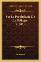 Sur La Prophylaxie De La Pellagre (1882) (French Edition) 1120409373 Book Cover