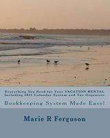 Everything You Need for Your VACATION RENTAL Including 2011 Calendar System and Tax Organizer: Bookkeeping System Made Easy! 1451511965 Book Cover