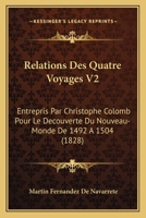 Relations Des Quatre Voyages V2: Entrepris Par Christophe Colomb Pour Le Decouverte Du Nouveau-Monde De 1492 A 1504 (1828) 1168141753 Book Cover