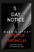 Eviction Chronicles: 5 Day Notice-Mark's Story: Facing Adversity, Finding Hope 131228627X Book Cover