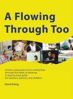 A Flowing Through Too: Artistic explorations that mainly flow through the fields of drawing 1982299118 Book Cover
