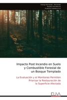 Impacto Post Incendio en Suelo y Combustible Forestal de un Bosque Templado: La Evaluación y el Monitoreo Permiten Priorizar la Restauración de la Superficie Afectada (Spanish Edition) 9999319025 Book Cover
