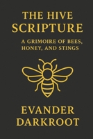 The Hive Scripture: A Grimoire of Bees, Honey, and Stings B0FQCTMC9C Book Cover