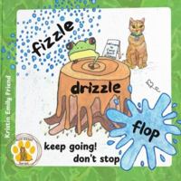 Fizzle Drizzle Flop: Keep Going! Don't Stop B0FNKK6282 Book Cover