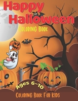 Happy Halloween Coloring Book For Kids: Kids Coloring Book with Beautiful Flowers, Adorable Animals, Spooky Characters, and Relaxing Fall Designs Paperback B08L4GMQYW Book Cover