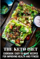 The Keto Diet Cookbook Easy-to-make Recipes For Improving Health And Fitness: Keto Books For Beginners Best Sellers B08P24G1P5 Book Cover