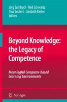 Beyond Knowledge: The Legacy Of Competence: Meaningful Computer Based Learning Environments 1402088264 Book Cover