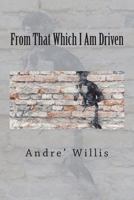 From That Which I Am Driven (Caged Bird Series) 1720510113 Book Cover