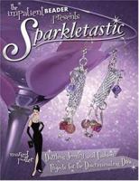 Sparkletastic the Impatient Beader Presents: 50 Dazzling Jewelry and Fashion Projects for the Discriminating Diva 1581809735 Book Cover