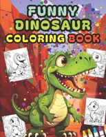 FUNNY DINOSAUR COLORING BOOK: Fun Dinosaurs Scenes For Kids And Toddlers , Boys and Girls . B0CT5KSB7Y Book Cover
