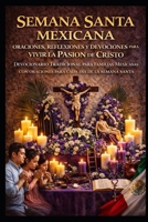 SEMANA SANTA MEXICANA, ORACIONES, REFLEXIONES Y DEVOCIONALES PARA VIVIR LA PASION DE CRISTO EN FAMILIA: DEVOCIONARIO TRADICIONAL PARA FAMILIAS ... CADA DIA DE LA SEMANA SANTA (Spanish Edition) B0GPKXNQ1K Book Cover