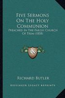 Five Sermons on the Holy Communion, Preached in the Parish Church of Trim 110412811X Book Cover