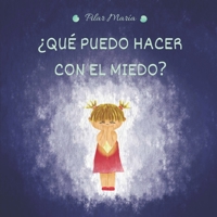 ¿Qué puedo hacer con el MIEDO?: Cuento sobre el miedo infantil B08Y49HFK2 Book Cover