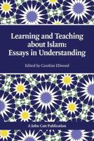 Learning and Teaching about Islam: Essays in Understanding 1908095288 Book Cover