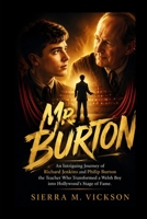 Mr. Burton: An Intriguing Journey of Richard Jenkins and Philip Burton the Teacher Who Transformed a Welsh Boy into Hollywood's Stage of Fame B0H197KMNP Book Cover