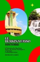 LE BURKINA FASO HISTOIRE: L’histoire du Burkina Faso, du Passé Antique à L’époque Contemporaine (French Edition) B0GF2GBQNG Book Cover